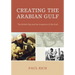 Creating the Arabian Gulf: The British Raj and the Invasions of the Gulf