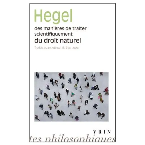 Des Manieres de Traiter Scientifiquement Du Droit Naturel; de Sa Place Dans La Philosophie Pratique Et de Son Rapport Aux Sciences Positives Du Droit - Paperback