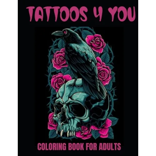 Tattoos 4 You: A 50-Page Adult Coloring Book for relaxation, anxiety relief, and creative fun!