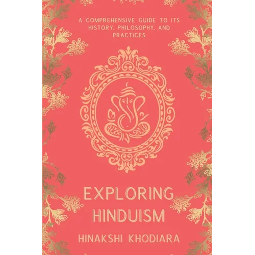 Exploring Hinduism: A Comprehensive Guide to Its History, Philosophy, and Practices
