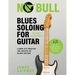 Blues Soloing For Guitar, Volume 1: Blues Basics: Learn and Master the Basics of Blues Guitar