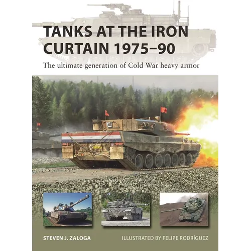 Tanks at the Iron Curtain 1975-90: The Ultimate Generation of Cold War Heavy Armor