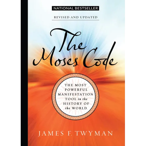 The Moses Code: The Most Powerful Manifestation Tool in the History of the World, Revised and Updated