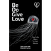 Be Do Give Love: Your Life Story in Four Words