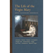 The Life of the Virgin Mary: Ancestors, Essenes, Parents, Conception, Temple Life, Annunciation, Egypt, Last Years, Assumption, Mystical Virgin