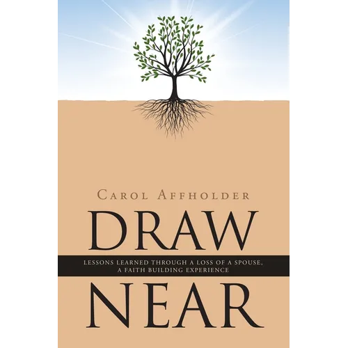 Draw Near: Lessons Learned Through a Loss of a Spouse, a Faith Building Experience