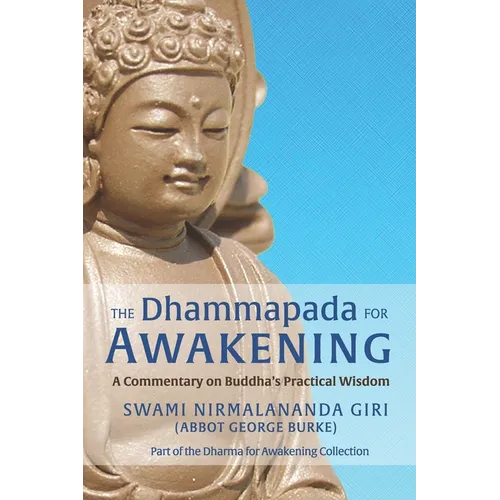 The Dhammapada for Awakening: A Commentary on Buddha's Practical Wisdom