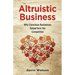 Altruistic Business: Why Conscious Businesses Outperform the Competition
