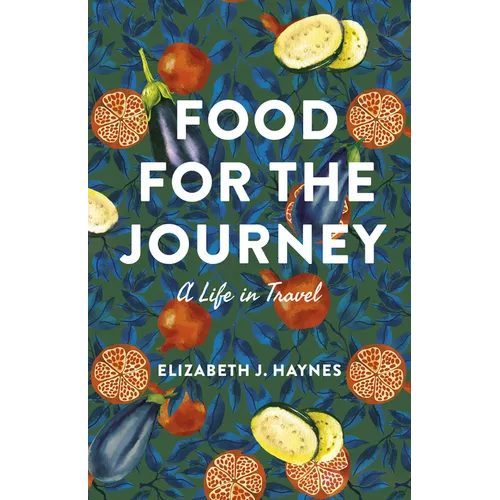 Food for the Journey: A Life in Travel