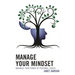 Manage Your Mindset: Maximize Your Power of Personal Choice