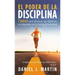 El poder de la disciplina: 7 pasos para alcanzar tus objetivos sin depender de tu motivación ni de tu fuerza de voluntad