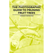 The Photographic Guide to Pruning Fruit Trees