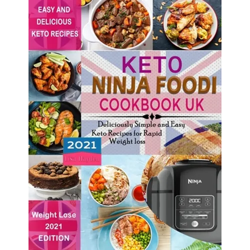 Keto Ninja Foodi Cookbook UK 2021: Deliciously Simple and Easy Keto Recipes for Rapid weight loss Using European Measurements