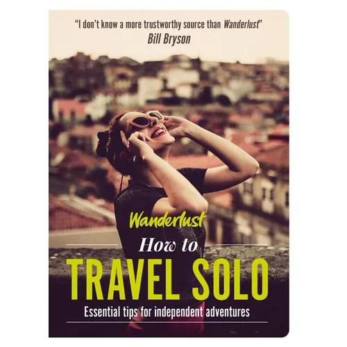 How to Travel Solo: Holiday Tips for Independent Adventurers