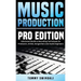 Music Production, Pro Edition: Advanced Studio & Recording Techniques for Producers, Artists, Songwriters and Audio Engineers