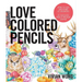 Love Colored Pencils: How to Get Awesome at Drawing: An Interactive Draw-In-The-Book Journal