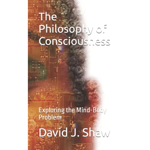 The Philosophy of Consciousness: Exploring the Mind-Body Problem