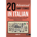 20 Advanced Short Stories in Italian: Challenge Yourself with Dual-Language Tales (B2-C1) That Will Improve Your Comprehension and Take Your Vocabular