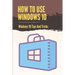 How To Use Windows 10: Windows 10 Tips And Tricks: How To Update Windows 10