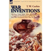 War Inventions: Warships, Guns, Tanks, Rifles, Bombs & Other Instruments and Munitions of Warfare, How They Were Invented & How They Are Employed