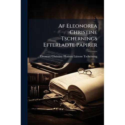 Af Eleonorea Christine Tschernings Efterladte Papirer