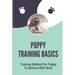 Puppy Training Basics: Training Method For Puppy To Behave Well-Bred: Petsmart Puppy Training Guide