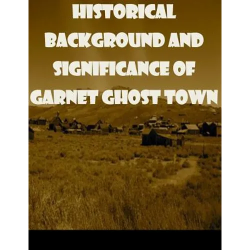 Historical Background and Significance of Garnet Ghost Town