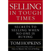 Selling in Tough Times: Secrets to Selling When No One Is Buying