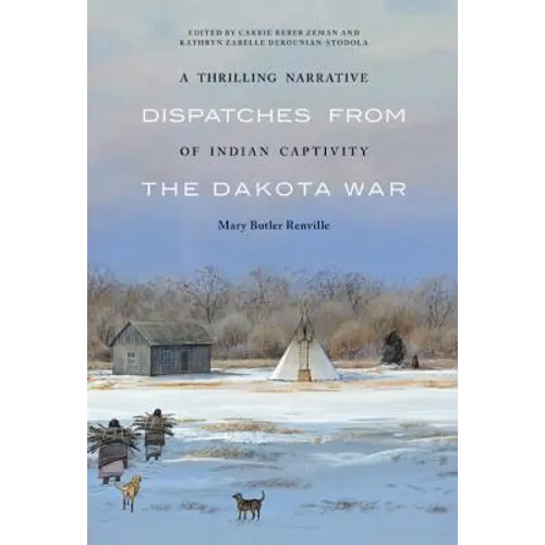 A Thrilling Narrative of Indian Captivity: Dispatches from the Dakota War