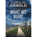 What We Bury: A Tense Crime Thriller and Police Procedural