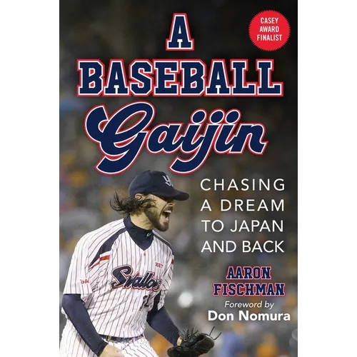 A Baseball Gaijin: Chasing a Dream to Japan and Back
