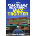 The Politically Incorrect Max Trotter