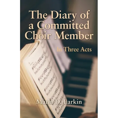 The Diary of a Committed Choir Member: In Three Acts