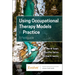 Using Occupational Therapy Models in Practice: A Fieldguide