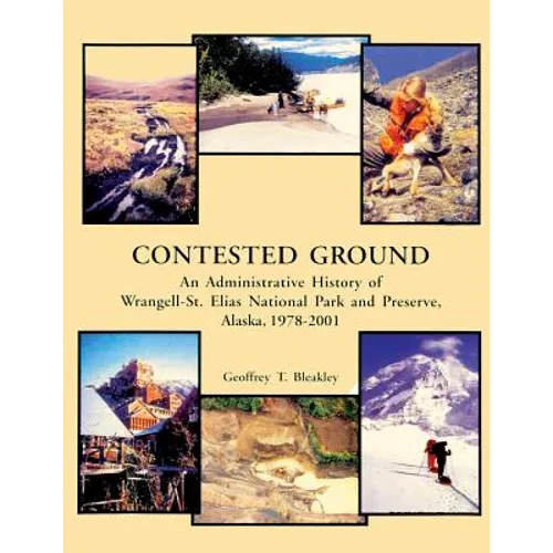 Contested Ground: An Administrative History of Wrangell-St. Elias National Park and Preserve, Alaska 1978 ? 2001