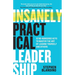 Insanely Practical Leadership: 12 No-Nonsense Keys to Master the Art of Leading Yourself and Others