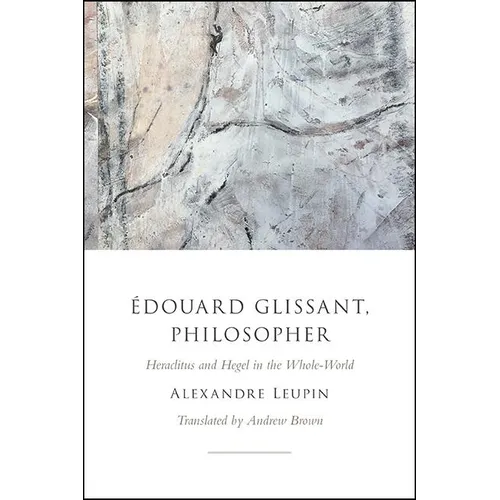 Édouard Glissant, Philosopher: Heraclitus and Hegel in the Whole-World