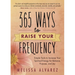 365 Ways to Raise Your Frequency: Simple Tools to Increase Your Spiritual Energy for Balance, Purpose, and Joy