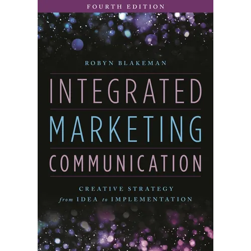 Integrated Marketing Communication: Creative Strategy from Idea to Implementation