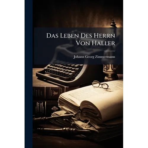 Das Leben Des Herrn Von Haller