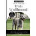 How to Train Your Irish Wolfhound: Expert Guide to Smart Socialization Strategies, Caring, Grooming, and Raising a Gentle Giant Dog from Puppy to Adul