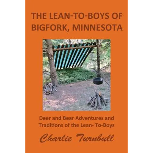 The Lean-To-Boys of Bigfork, Minnesota: Minnesota Deer and Bear Hunting at its Best