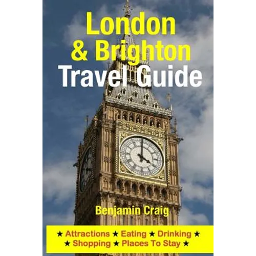 London & Brighton Travel Guide: Attractions, Eating, Drinking, Shopping & Places To Stay