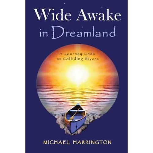 Wide Awake in Dreamland: A Journey Ends at Colliding Rivers