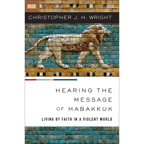 Hearing the Message of Habakkuk: Living by Faith in a Violent World