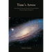 Time's Arrow: Why the Universe Moves Forward When Physics Says It Doesn't