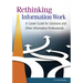 Rethinking Information Work: A Career Guide for Librarians and Other Information Professionals