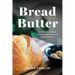 Bread & Butter: A collection of sourdough and butter recipes focused on simplicity and flavor