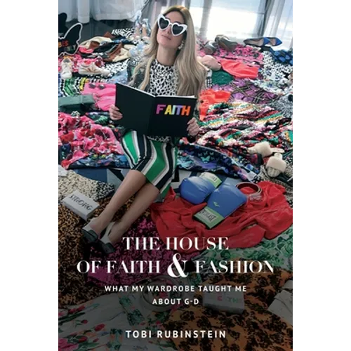 The House of Faith and Fashion: What my wardrobe taught me about G-d