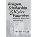 Religion, Scholarship, & Higher Education: Perspectives, Models and Future Prospects. Essays from the Lilly Seminar on Religion and Higher Education